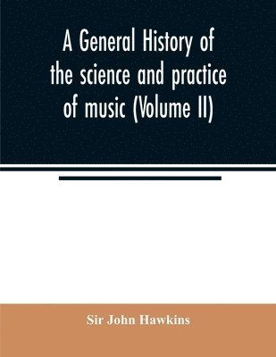 bokomslag general history of the science and practice of music (Volume II)