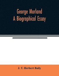 bokomslag George Morland; a biographical essay