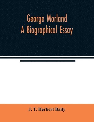 George Morland; a biographical essay 1