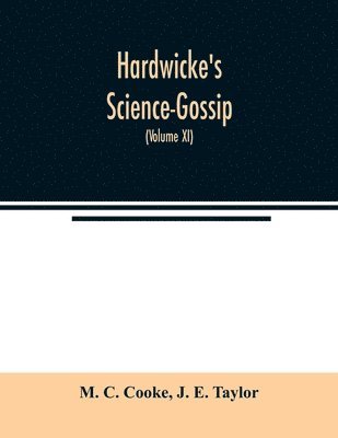 M C Cooke, J E Taylor, M. C. Cooke, J. E. Taylor - Hardwicke's Science-Gossip, Häftad