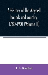 bokomslag A history of the Meynell hounds and country, 1780-1901 (Volume II)