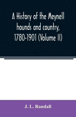 bokomslag history of the Meynell hounds and country, 1780-1901 (Volume II)