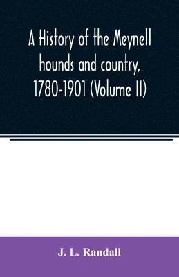 A history of the Meynell hounds and country, 1780-1901 (Volume II) 1