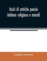 bokomslag Inizii di antiche poesie italiane religiose e morali