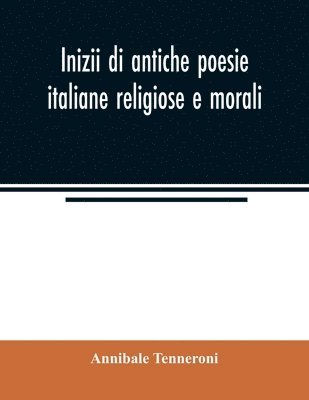 bokomslag Inizii di antiche poesie italiane religiose e morali