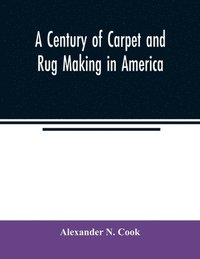 bokomslag century of carpet and rug making in America