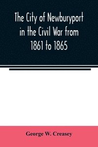 bokomslag city of Newburyport in the Civil War from 1861 to 1865