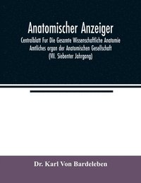 bokomslag Anatomischer Anzeiger; Centralblatt Fur Die Gesamte Wissenschaftliche Anatomie. Amtliches organ der Anatomischen Gesellschaft (VII. Siebenter Jahrgang)