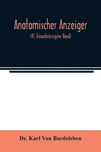 bokomslag Anatomischer Anzeiger; Centralblatt Fur Die Gesamte Wissenschaftliche Anatomie. Amtliches organ der Anatomischen Gesellschaft (41. Einundvierzigster Band)