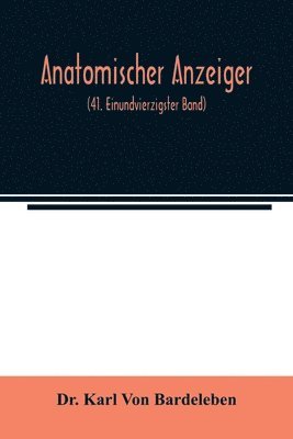 Karl Von Bardeleben, Dr. Karl Von Bardeleben, Karl von Bardeleben - Anatomischer Anzeiger; Centralblatt Fur Die Gesamte Wissenschaftliche Anatomie. Amtliches organ der Anatomischen Gesellschaft (41. Einundvierzigster Band), Häftad