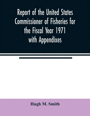 Report of the United States Commissioner of Fisheries for the Fiscal Year 1971 with Appendixes