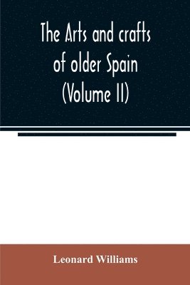 Leonard Williams - arts and crafts of older Spain (Volume II), Häftad