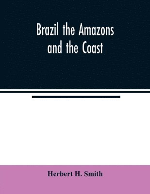Herbert H Smith, Herbert H. Smith - Brazil the Amazons and the coast, Häftad