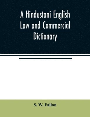 bokomslag A Hindustani English Law and Commercial Dictionary