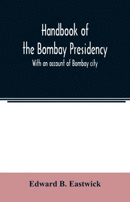 bokomslag Handbook of the Bombay Presidency. With an account of Bombay city