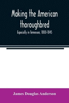 Making the American thoroughbred 1