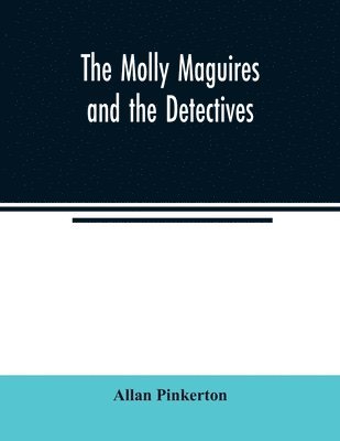 Allan Pinkerton - Molly Maguires and the detectives, Häftad