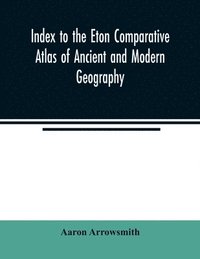 bokomslag Index to the Eton comparative atlas of ancient and modern geography