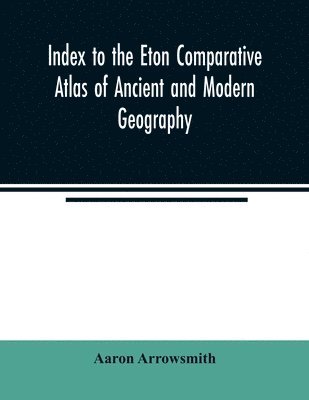 bokomslag Index to the Eton comparative atlas of ancient and modern geography