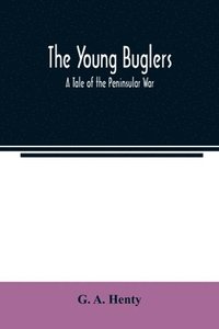 bokomslag The Young Buglers. A Tale of the Peninsular War.