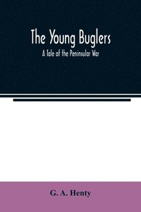 bokomslag Young Buglers. A Tale of the Peninsular War.