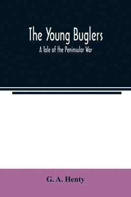 bokomslag Young Buglers. A Tale of the Peninsular War.