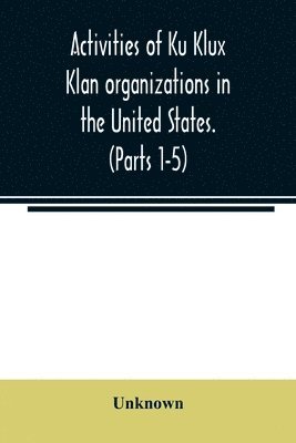 Activities of Ku Klux Klan organizations in the United States. (Parts 1-5) Index to Hearings before the Committee on Un-American Activities, House of Representatives, Eighty-ninth Congress First and 1