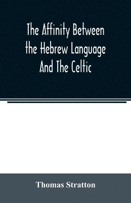 bokomslag The affinity between the Hebrew language and the Celtic