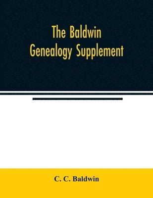 C C Baldwin, C. C. Baldwin - Baldwin genealogy supplement, Häftad