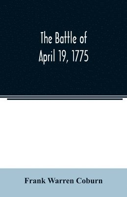 The battle of April 19, 1775 1