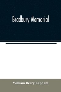 bokomslag Bradbury memorial. Records of some of the descendants of Thomas Bradbury, of Agamenticus (York) in 1634, and of Salisbury, Mass. in 1638, with a brief sketch of the Bradburys of England. Comp.