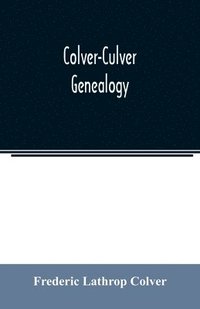bokomslag Colver-Culver genealogy; descendants of Edward Colver of Boston, Dedham, and Roxbury, Massachusetts, and New London, and Mystic, Connecticut