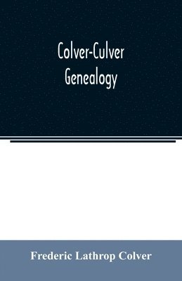 bokomslag Colver-Culver genealogy; descendants of Edward Colver of Boston, Dedham, and Roxbury, Massachusetts, and New London, and Mystic, Connecticut