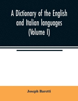 Joseph Baretti - dictionary of the English and Italian languages (Volume I), Häftad