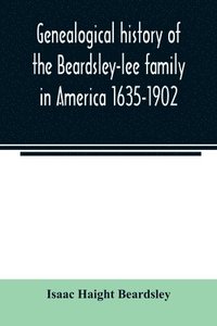 bokomslag Genealogical history of the Beardsley-lee family in America 1635-1902