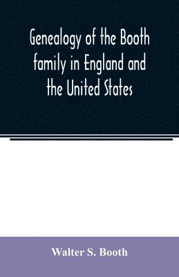 bokomslag Genealogy of the Booth family in England and the United States