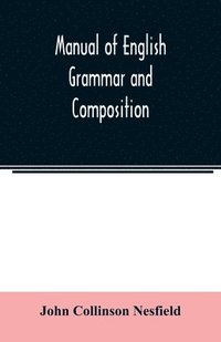 bokomslag Manual of English grammar and composition