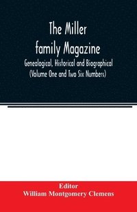 bokomslag The Miller family magazine; Genealogical, Historical and Biographical (Volume One and Two Six Numbers)