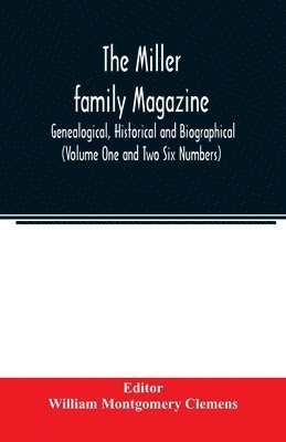 bokomslag The Miller family magazine; Genealogical, Historical and Biographical (Volume One and Two Six Numbers)