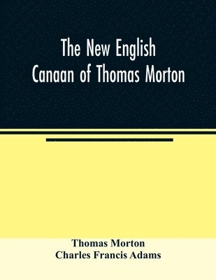 Thomas Morton, Charles Francis Adams - new English Canaan of Thomas Morton, Häftad
