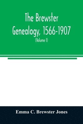 bokomslag Brewster genealogy, 1566-1907; a record of the descendants of William Brewster of the "Mayflower." ruling elder of the Pilgrim church which founded Plymouth colony in 1620 (Volume I)