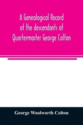 bokomslag genealogical record of the descendants of Quartermaster George Colton