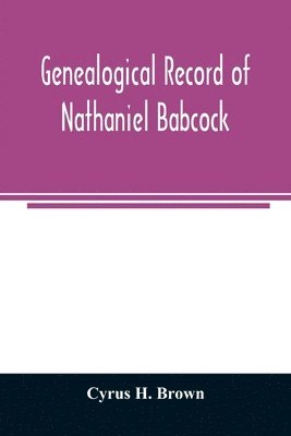 Genealogical record of Nathaniel Babcock, Simeon Main, Issac Miner, Ezekiel Main 1