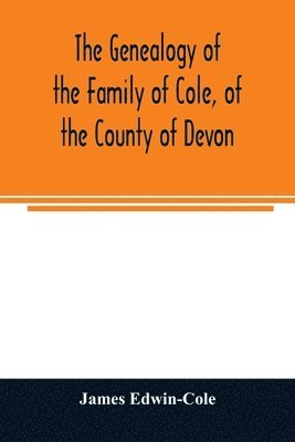 James Edwin-Cole - Genealogy of the Family of Cole, of the County of Devon, Häftad