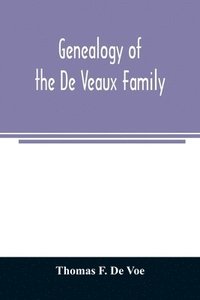 bokomslag Genealogy of the De Veaux family. Introducing the numerous forms of spelling the name by various branches and generations in the past eleven hundred years