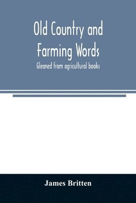 James Britten - Old country and farming words, Häftad