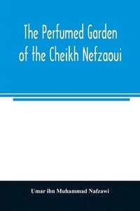 bokomslag The perfumed garden of the Cheikh Nefzaoui