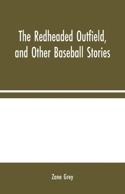 bokomslag The Redheaded Outfield, and Other Baseball Stories