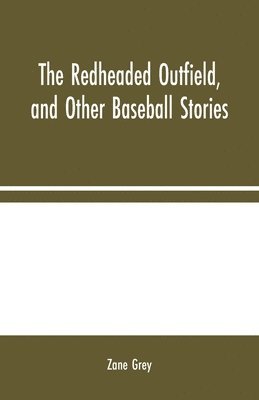 The Redheaded Outfield, and Other Baseball Stories 1
