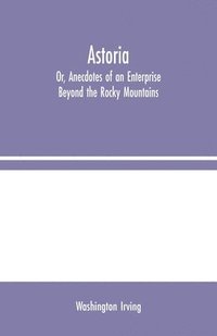 bokomslag Astoria; Or, Anecdotes of an Enterprise Beyond the Rocky Mountains
